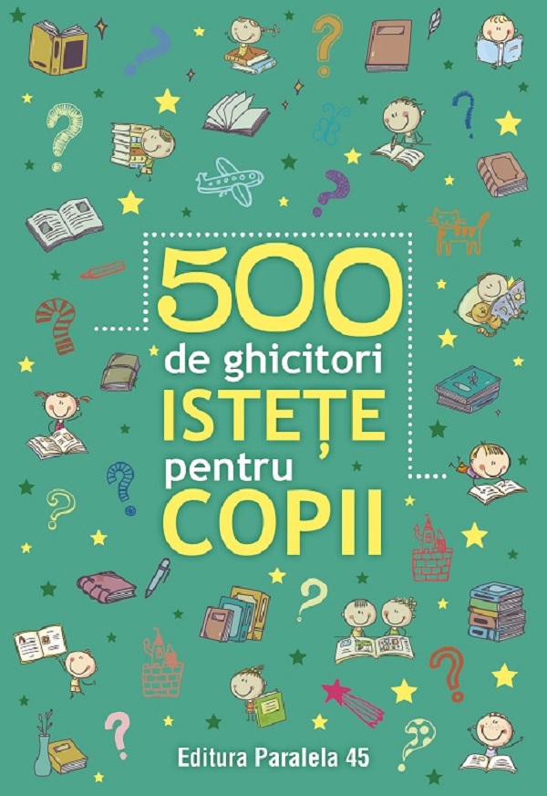500 de ghicitori istețe pentru copii Ed.2